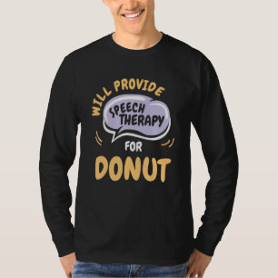 Provide Speech Therapy for Donut   Speech Patholog T-Shirt
