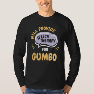 Provide Speech Therapy for Gumbo   Speech Patholog T-Shirt