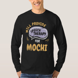 Provide Speech Therapy for Mochi   Speech Patholog T-Shirt