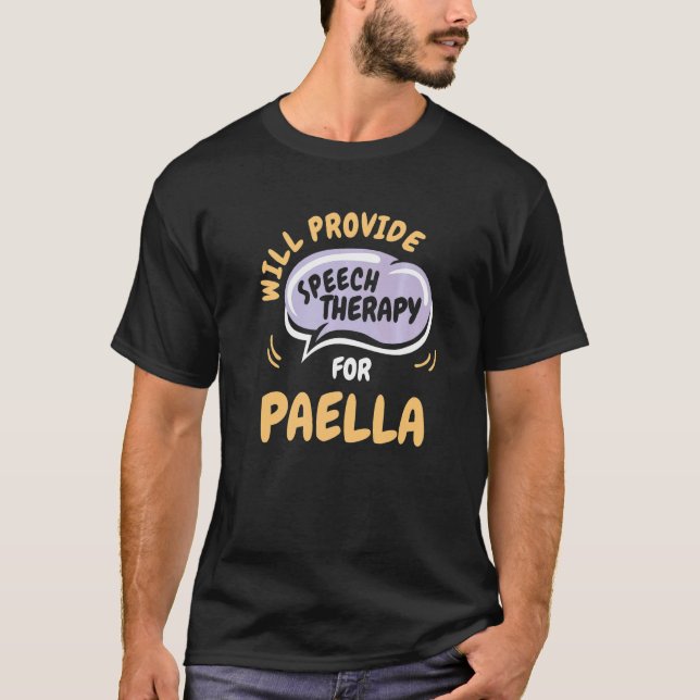 Provide Speech Therapy for Paella  Speech Patholog T-Shirt (Front)
