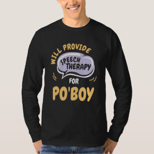 Provide Speech Therapy for Po'Boy   Speech Patholo T-Shirt