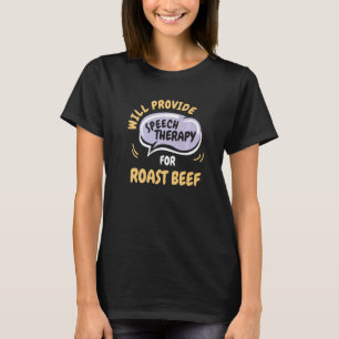 Provide Speech Therapy for Roast Beef T-Shirt