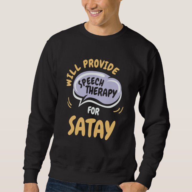 Provide Speech Therapy for Satay   Speech Patholog Sweatshirt (Front)