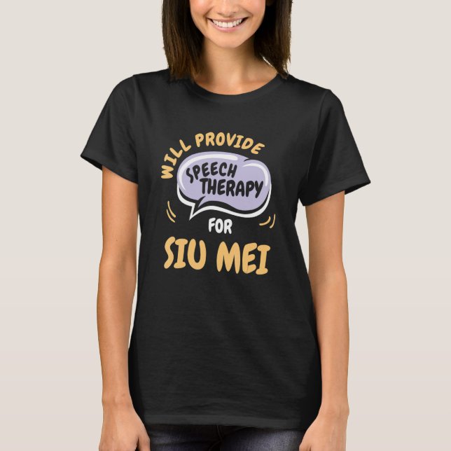 Provide Speech Therapy for Siu Mei  Speech Patholo T-Shirt (Front)