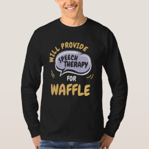 Provide Speech Therapy for Waffle Speech Patholo T-Shirt