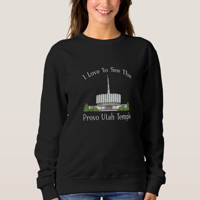 Provo Utah Temple I Love To See My Temple Colour Sweatshirt (Front)