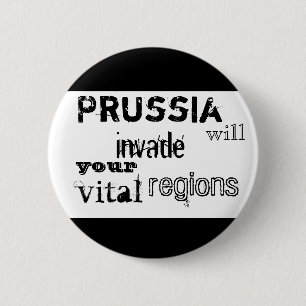 Prussia will invade your vital regions 6 cm round badge