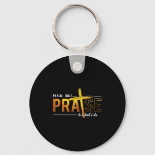 Psalm 100_1 Praise Is What I Do Worship Christian Key Ring