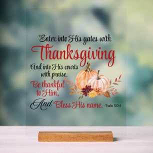 Psalm 100:4 Enter into His gates with Thanksgiving Acrylic Sign
