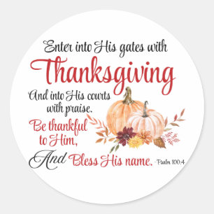 Psalm 100:4 Enter into His gates with Thanksgiving Classic Round Sticker