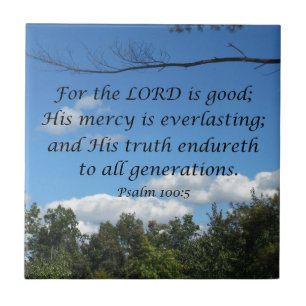 Psalm 100:5 For the Lord is good; His mercy.... Tile