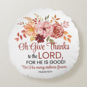 Psalm 107:1 Oh Give Thanks to the Lord Floral Fall Round Cushion