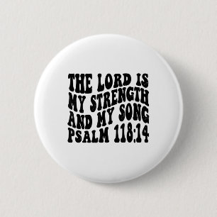 Psalm 118 14 The Lord Is My Song And My Strength R 6 Cm Round Badge