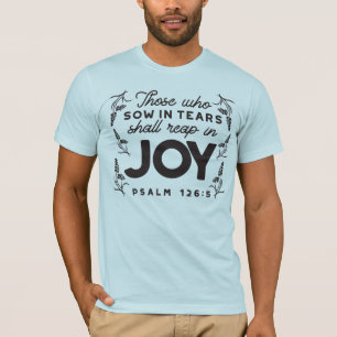 Psalm 126:5 Scripture Typography – Reap in Joy T-Shirt