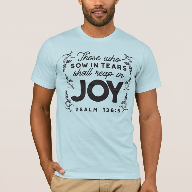 Psalm 126:5 Scripture Typography – Reap in Joy T-Shirt (Front)