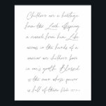 Psalm 127:3-5 Script Poster<br><div class="desc">Children are a heritage from the Lord,  offspring a reward from him. -Psalm 127:3-5 Script</div>