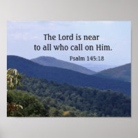 Psalm 145:18 The Lord is near to all who call
