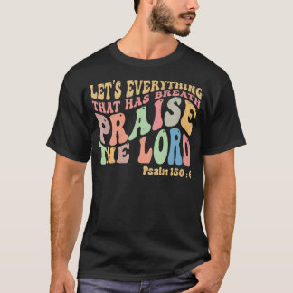 Psalm 1506 Let'S Everything That Has Breath Christ T-Shirt
