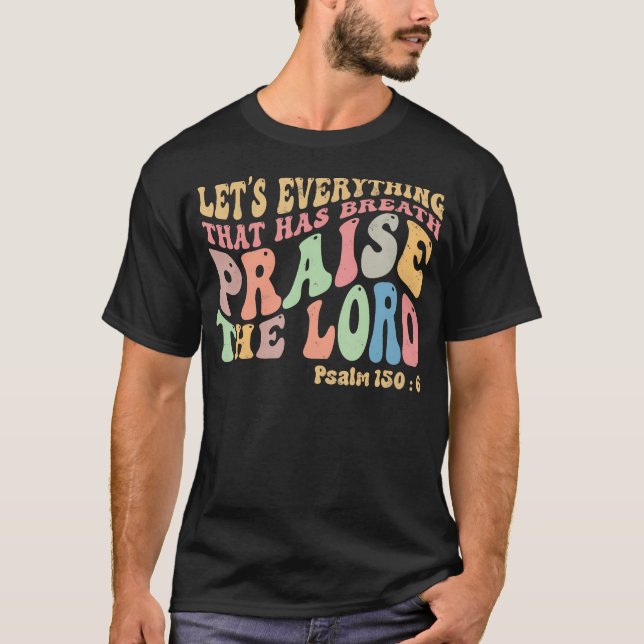 Psalm 1506 Let'S Everything That Has Breath Christ T-Shirt (Front)