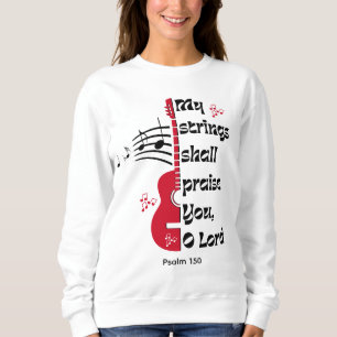Psalm 150 MY STRINGS SHALL PRAISE YOU Sweatshirt