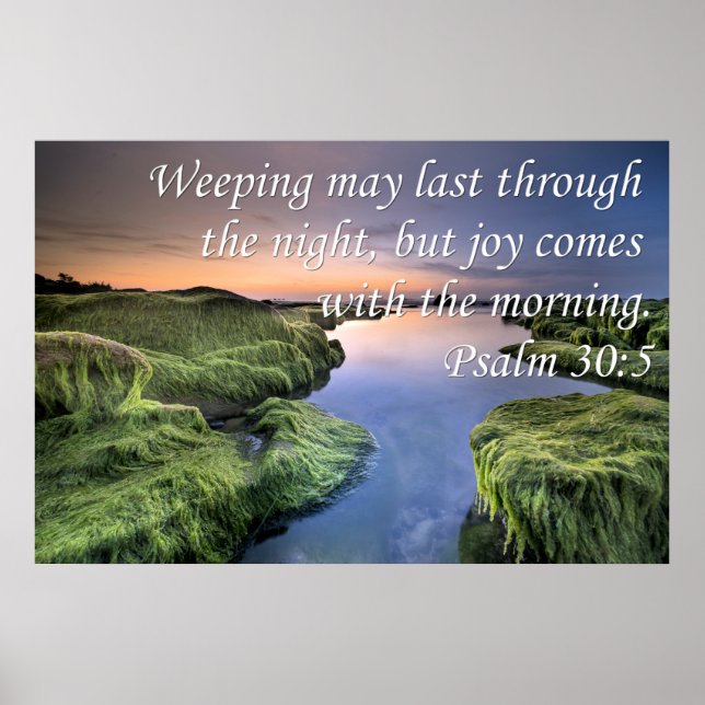 Psalm 30:5  Weeping May Last Through The NIght Poster (Front)