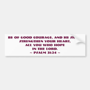 Psalm 31:24 Be of good courage Bumpersticker Bumper Sticker