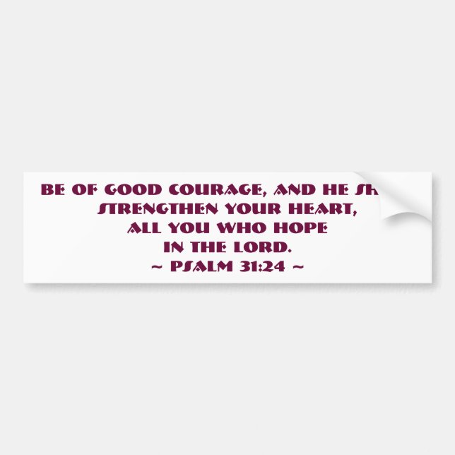 Psalm 31:24 Be of good courage Bumpersticker Bumper Sticker (Front)