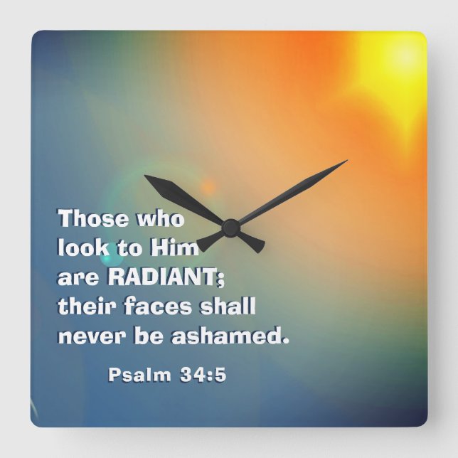 Psalm 34:5 Those who look to Him are RADIANT Bible Square Wall Clock (Front)