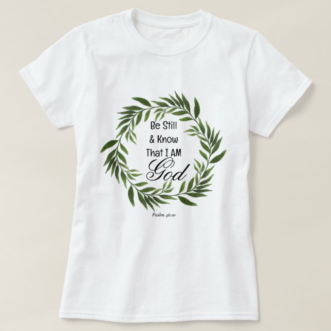 Psalm 46:10 Be Still and Know T-Shirt (Design Front)