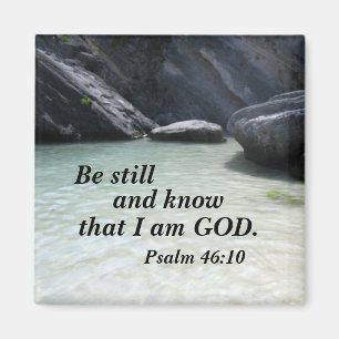 Psalm 46:10 Be still and know that I am God. Magnet