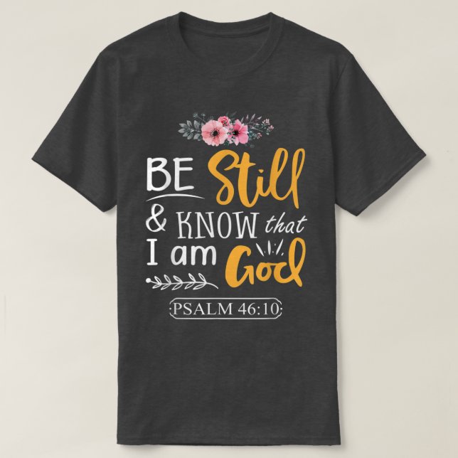 Psalm 46 10 Be Still Know I Am God Faith Png  T-Shirt (Design Front)