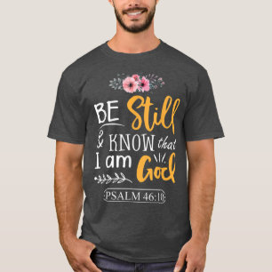 Psalm 46 10 Be Still Know I Am God Faith Png  T-Shirt