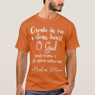 Psalm 5110 Create in Me a Clean Heart Christian  T-Shirt