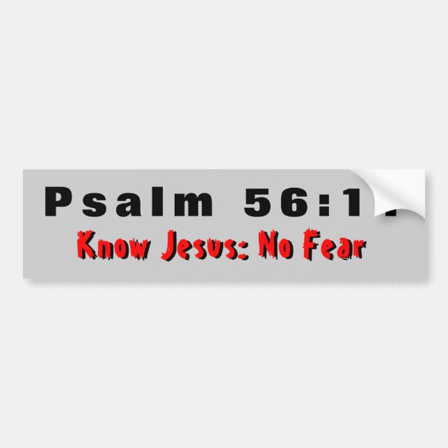 Psalm 56:11 Know Jesus No Fear Bumper Sticker (Front)