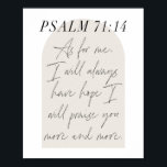 Psalm 71:14 poster<br><div class="desc">As for me I will always have hope I will praise you more and more. -Psalm 71:14 Minimal Boho Beige Arch Script</div>