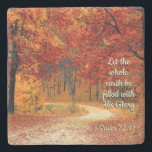 Psalm 72:19 Let the Earth be Filled with His Glory Stone Coaster<br><div class="desc">Lovely inspirational quote stone coaster depicts a path through an amazing forest of tress ablaze with autumn colours of red,  orange and yellow. It features an inspiring Bible Verse Psalm 72:19,  "Let the whole earth be filled with His Glory."~</div>
