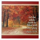 Psalm 72:19 Let the Earth be Filled with His Glory Tile<br><div class="desc">Lovely inspirational quote ceramic tile depicts a path through an amazing forest of tress ablaze with autumn colours of red,  orange and yellow. It features an inspiring Bible Verse Psalm 72:19,  "Let the whole earth be filled with His Glory."</div>
