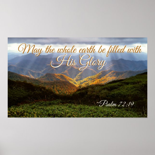 Psalm 72:19 May the Earth be Filled with His Glory Poster (Front)