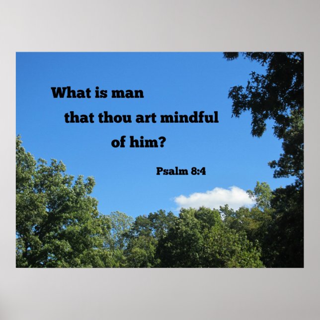 Psalm 8:4 What is man that thou art mindful of him Poster (Front)