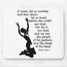 Psalm 95:6-7  Come let us worship and bow down