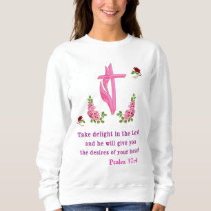 Psalms 37:4 Take delight in the Lord  Sweatshirt