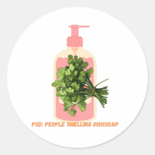 PSD – People Smelling Dishsoap Funny Anti-Cilantro Classic Round Sticker