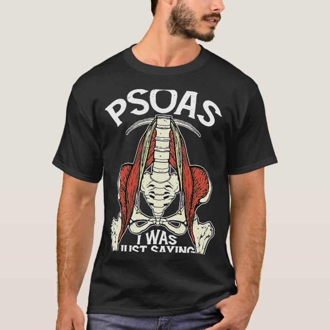 Psoas I Was Just Saying  Physical Therapist Yoga T-Shirt (Front)
