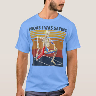 Psoas I Was Saying Skeleton Massage Therapy Treatm T-Shirt