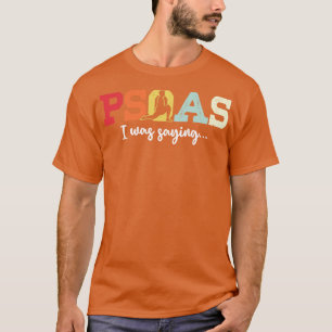 Psoas Saying Stretching Exercise Pelvis Yoga Pose T-Shirt