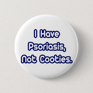Psoriasis...Not Cooties 6 Cm Round Badge