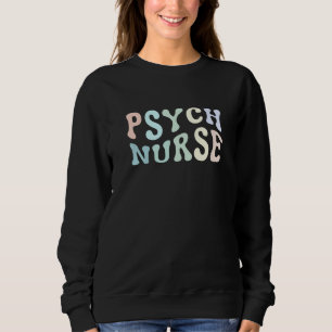 Psych Nurse Psychiatric Nurse Registered Nurse RN Sweatshirt