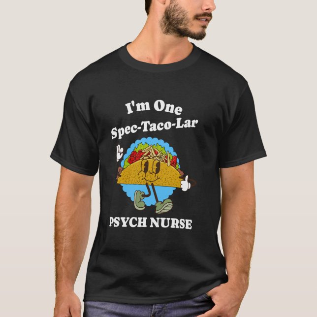 Psych Nurse Taco Pun Funny Psychiatric Nurse Quote T-Shirt (Front)