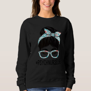 Psych Nurse Week Appreciation Day Women Messy Bun Sweatshirt