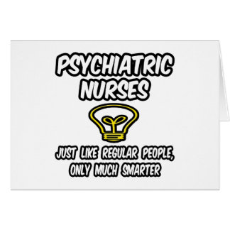 Psych Nurses...Regular People, Only Smarter